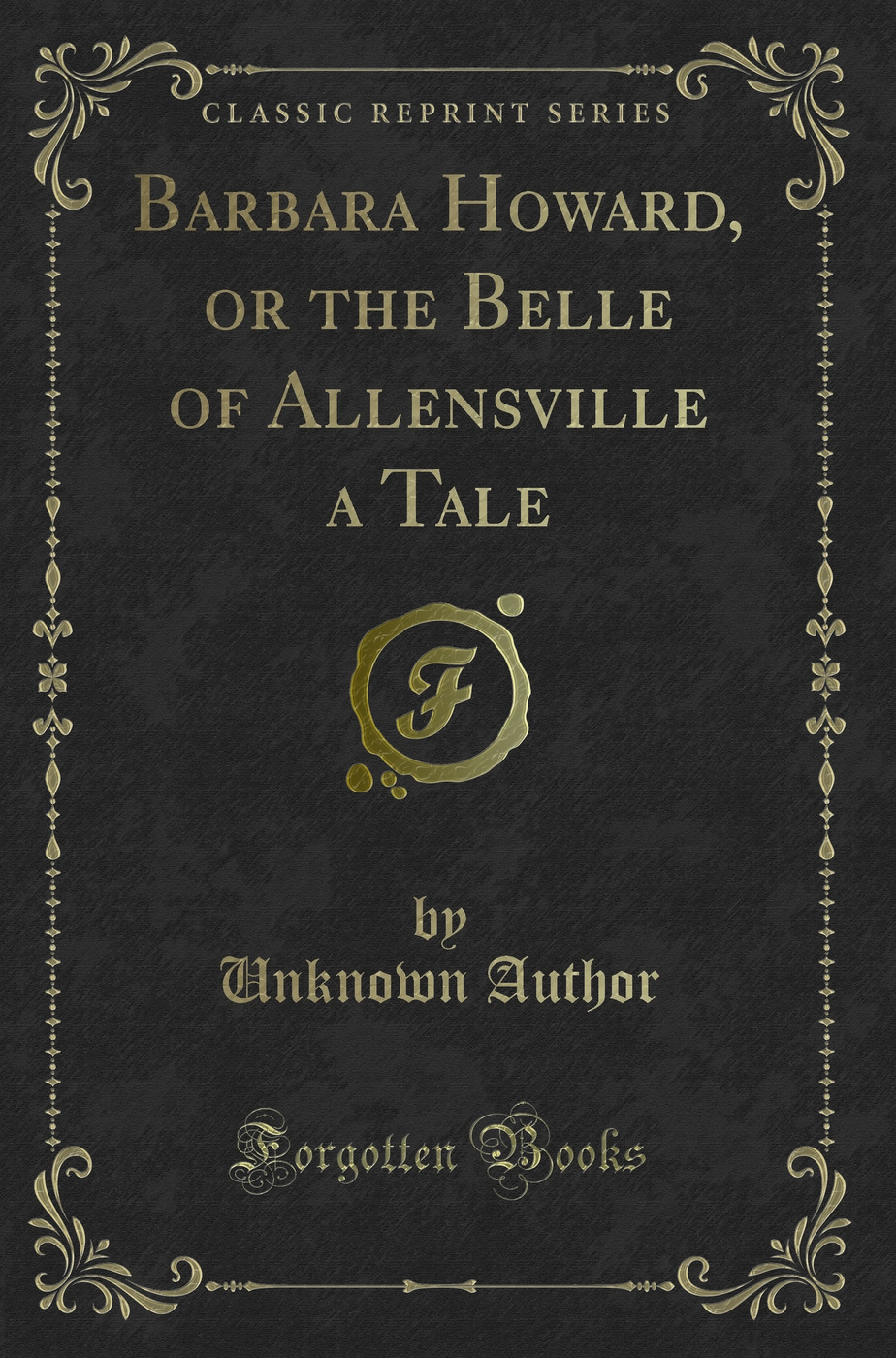 Barbara Howard, or the Belle of Allensville a Tale (Classic Reprint)