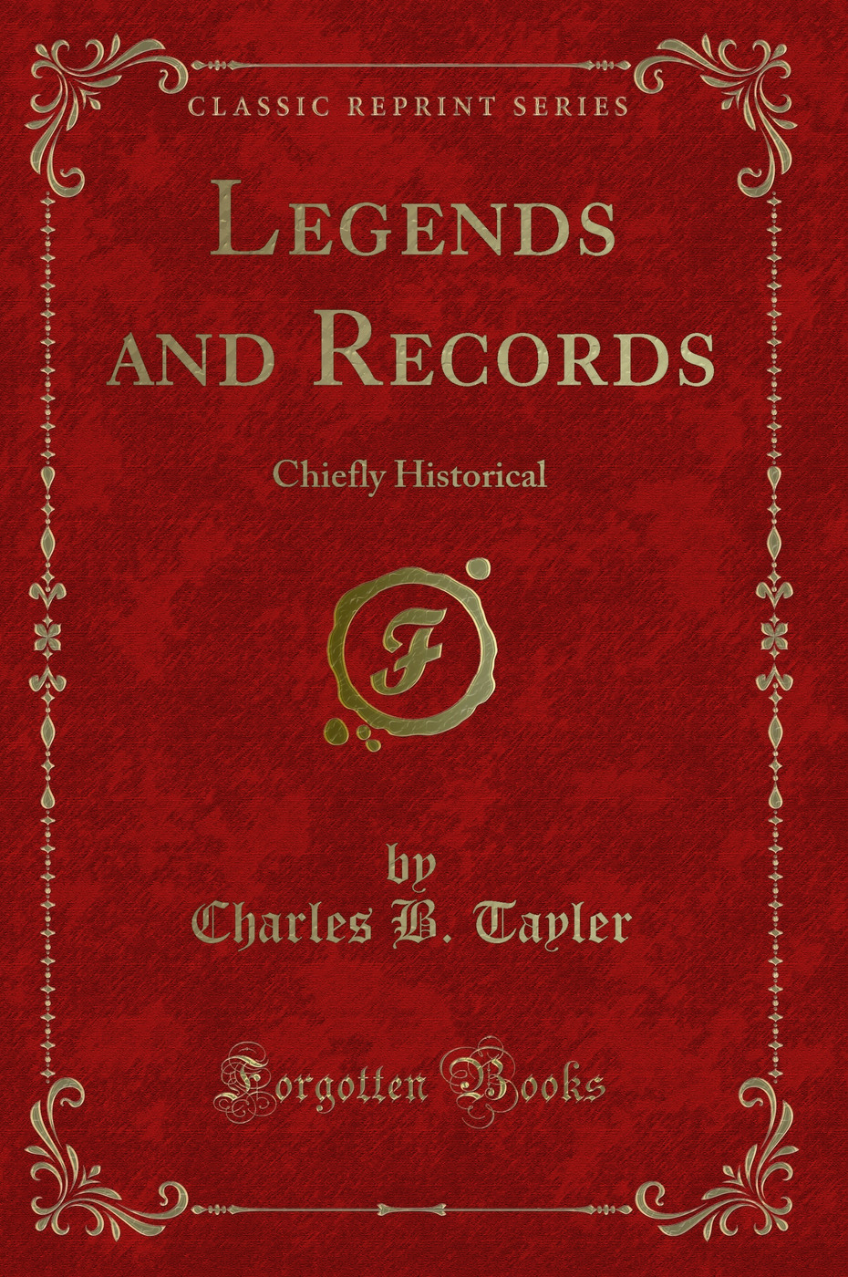 Legends and Records: Chiefly Historical (Classic Reprint)