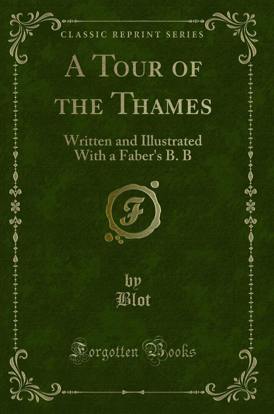 A Tour of the Thames: Written and Illustrated With a Faber's B. B (Classic Reprint)