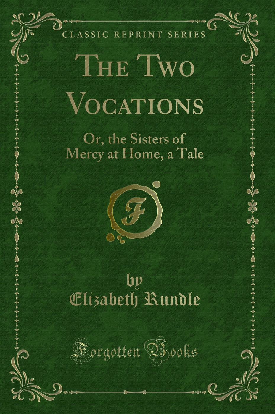 The Two Vocations: Or, the Sisters of Mercy at Home, a Tale (Classic Reprint)