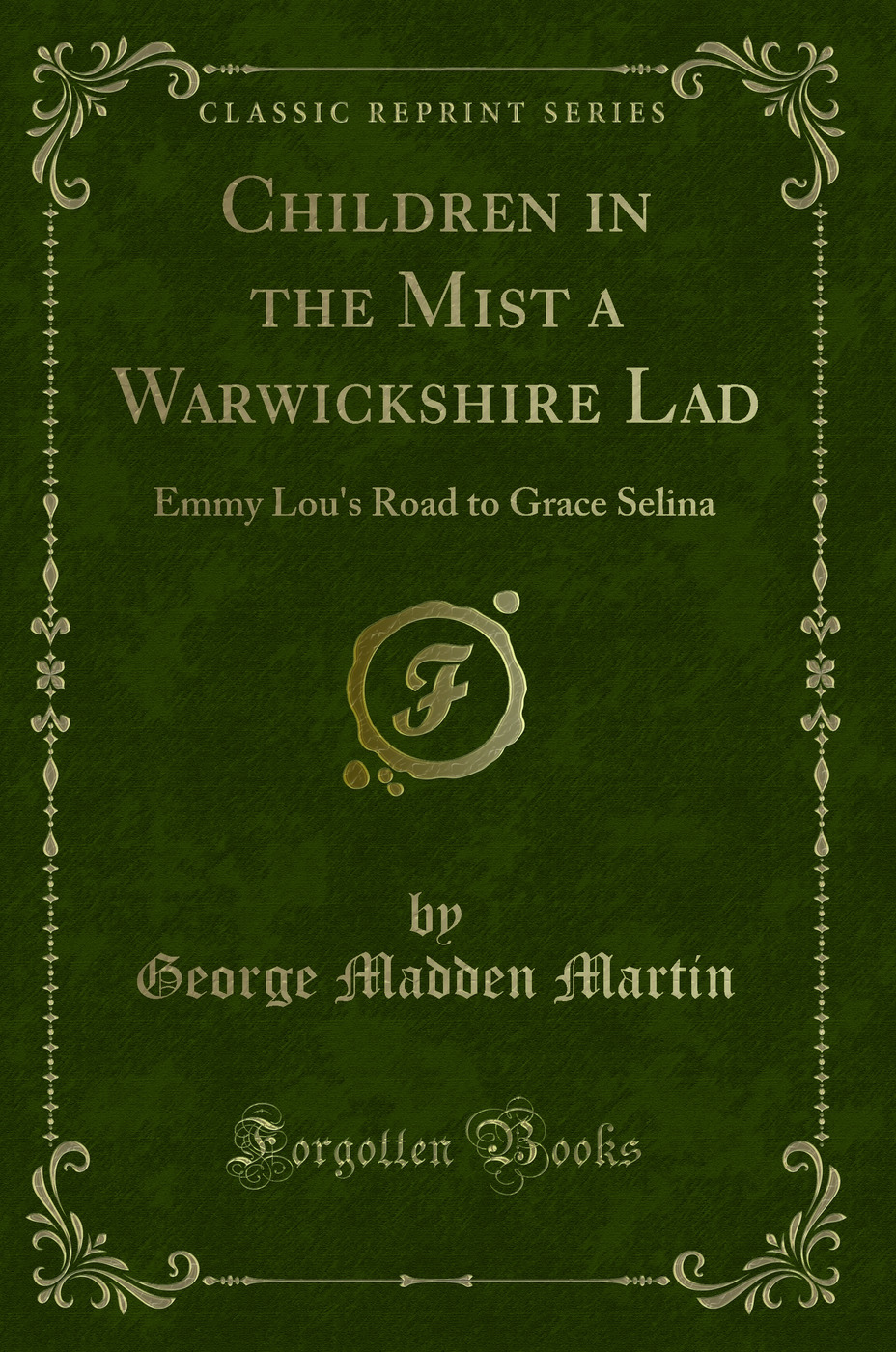 Children in the Mist a Warwickshire Lad: Emmy Lou's Road to Grace Selina (Classic Reprint)
