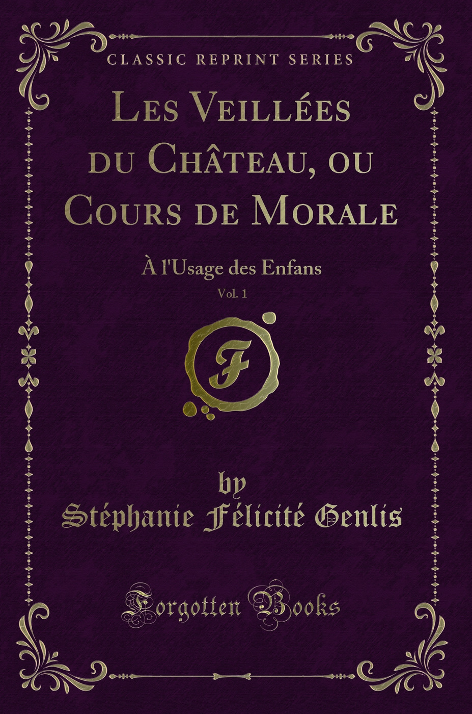 Les Veillées du Château, ou Cours de Morale, Vol. 1: À l'Usage des Enfans (Classic Reprint)