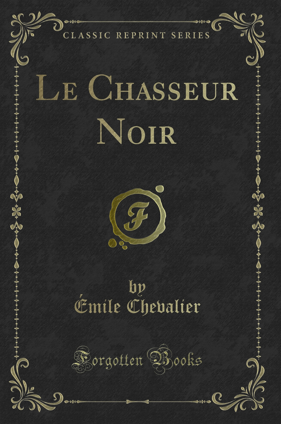 Le Chasseur Noir (Classic Reprint)