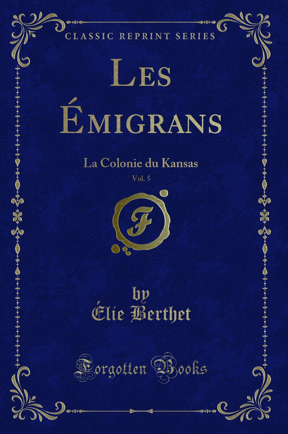 Les Émigrans, Vol. 5: La Colonie du Kansas (Classic Reprint)