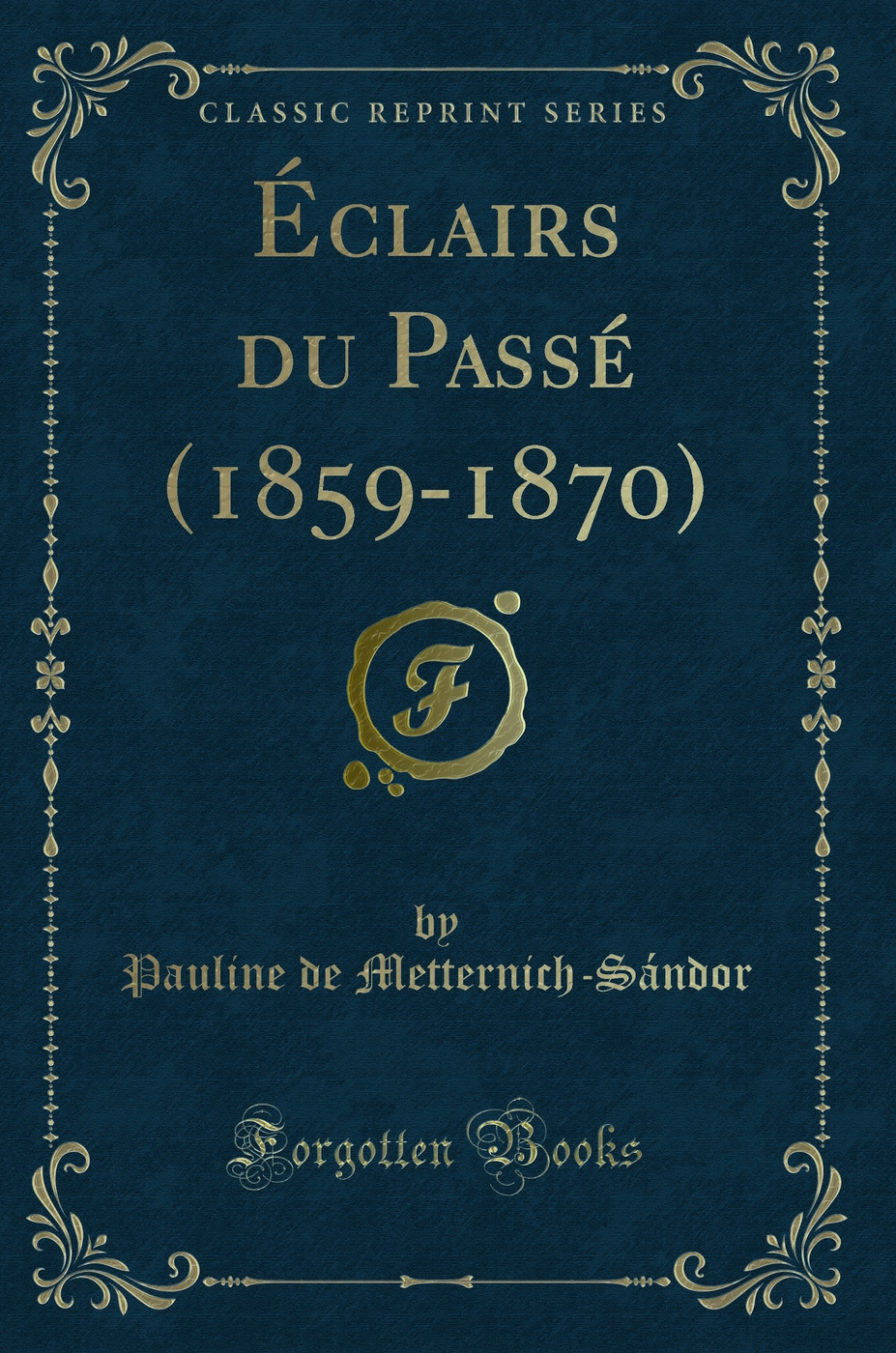 Éclairs du Passé (1859-1870) (Classic Reprint)