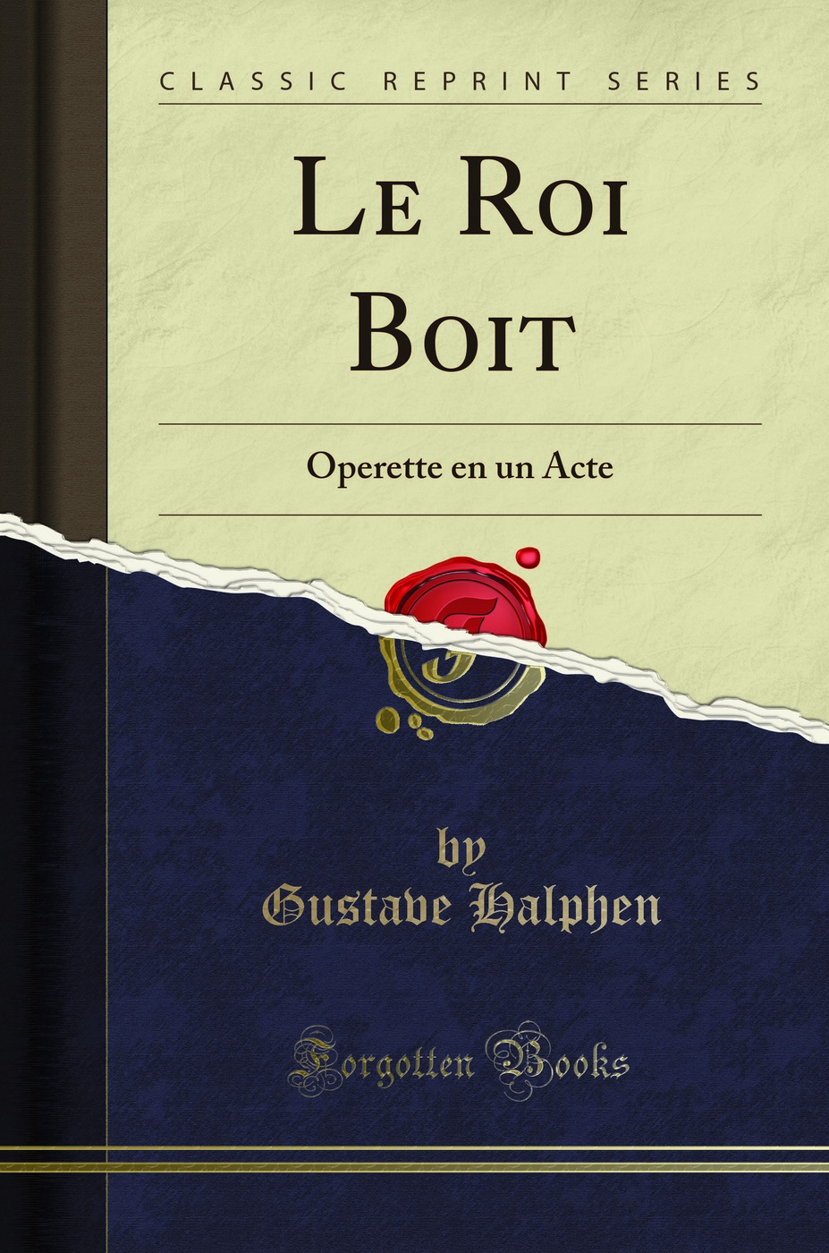 Le Roi Boit: Operette en un Acte (Classic Reprint)