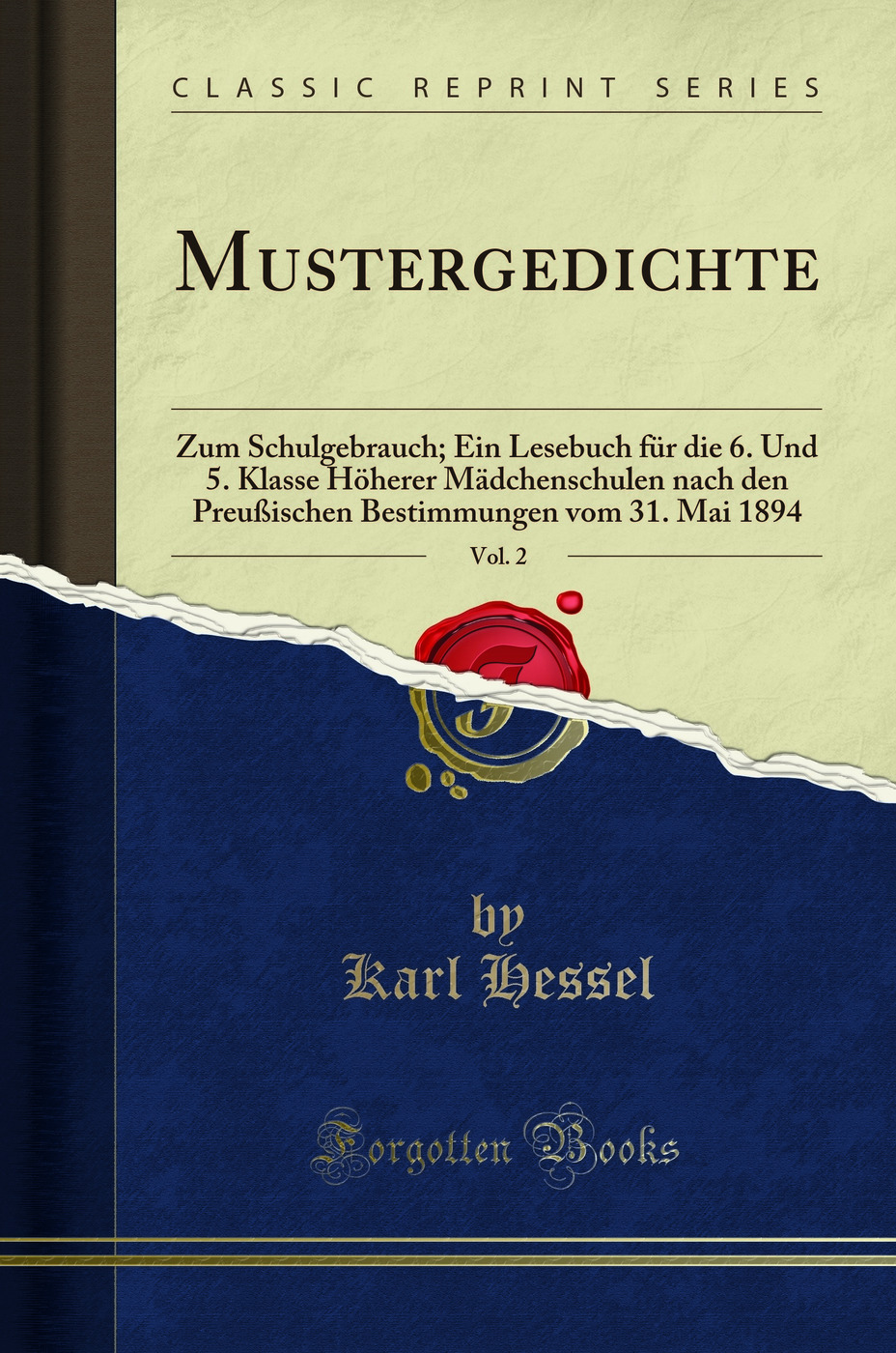 Mustergedichte, Vol. 2: Zum Schulgebrauch; Ein Lesebuch für die 6. Und 5. Klasse Höherer Mädchenschulen nach den Preußischen Bestimmungen vom 31. Mai 1894 (Classic Reprint)
