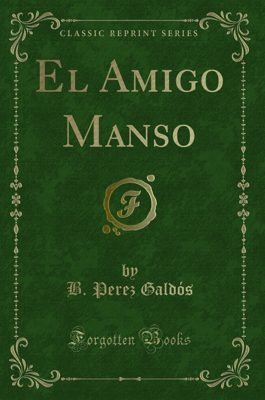 El Amigo Manso (Classic Reprint)