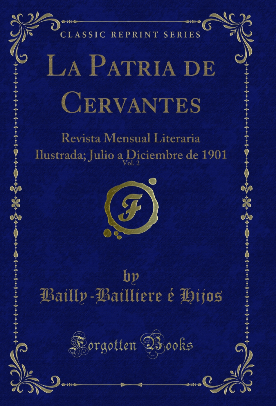 La Patria de Cervantes, Vol. 2: Revista Mensual Literaria Ilustrada; Julio a Diciembre de 1901 (Classic Reprint)
