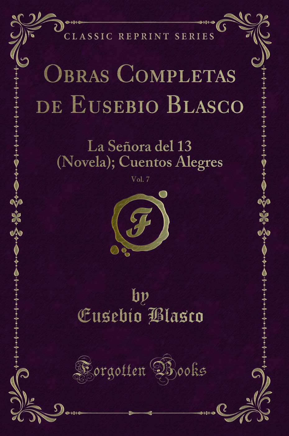 Obras Completas de Eusebio Blasco, Vol. 7: La Señora del 13 (Novela); Cuentos Alegres (Classic Reprint)