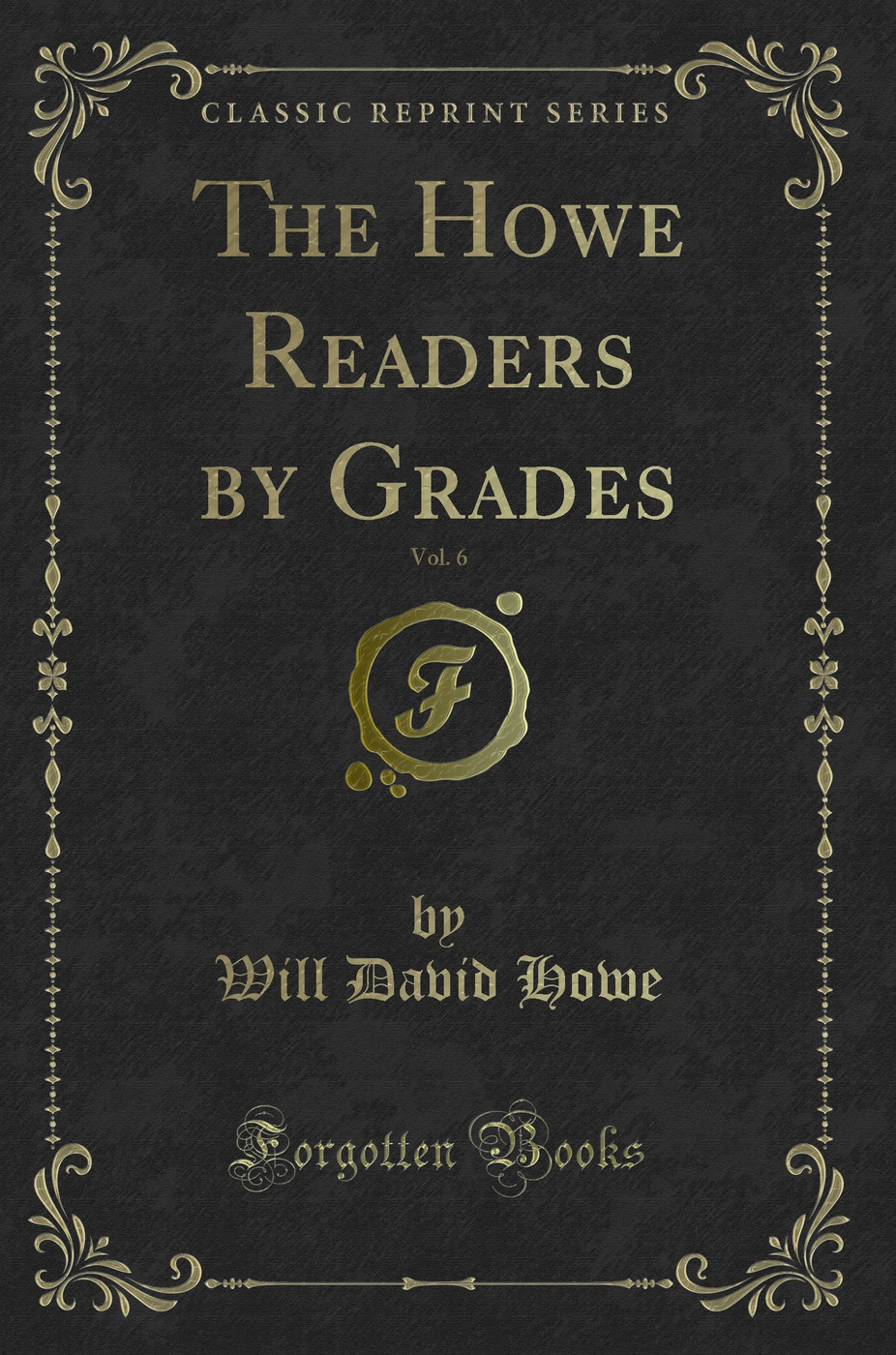 The Howe Readers by Grades, Vol. 6 (Classic Reprint)