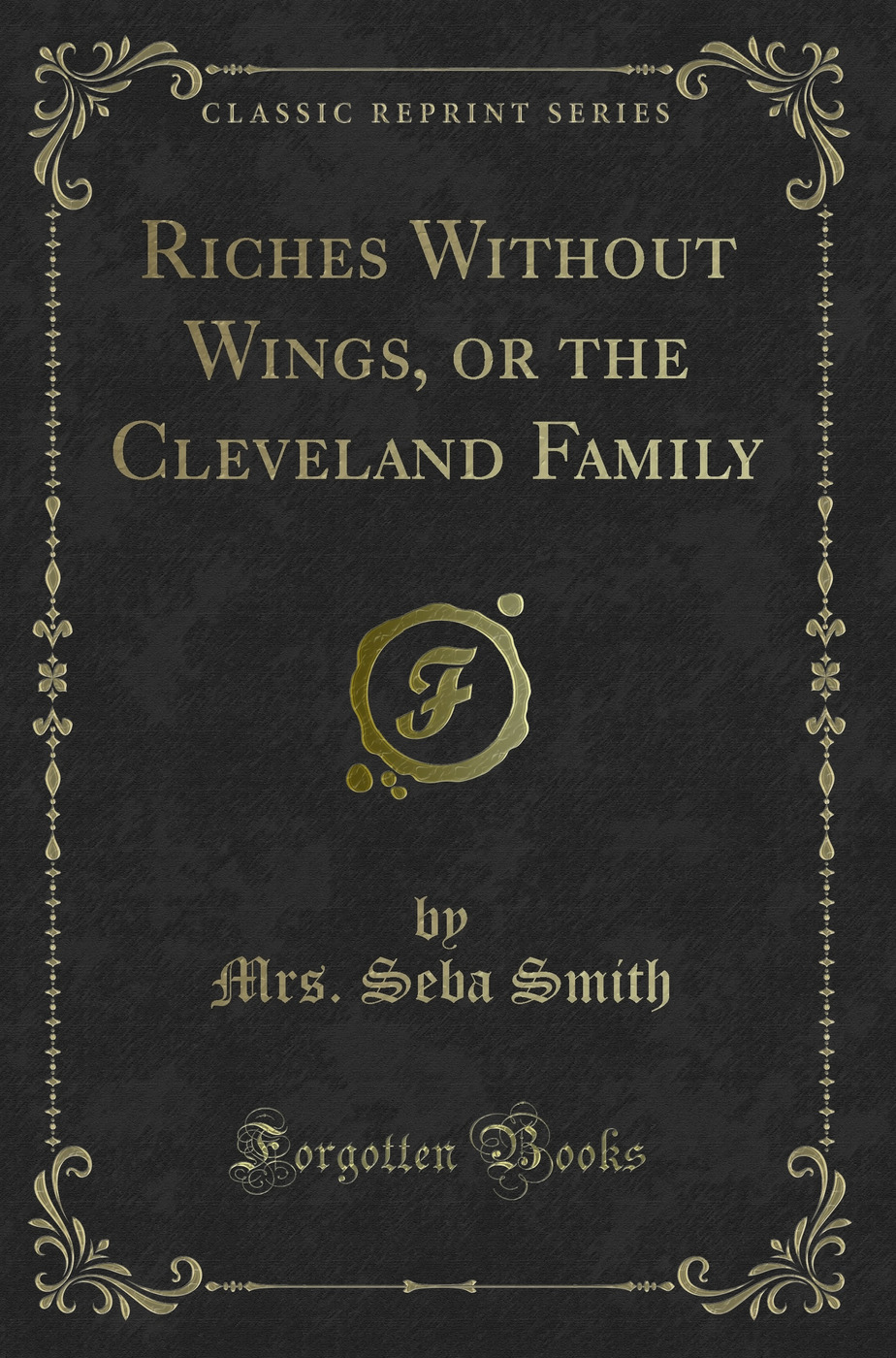 Riches Without Wings, or the Cleveland Family (Classic Reprint)