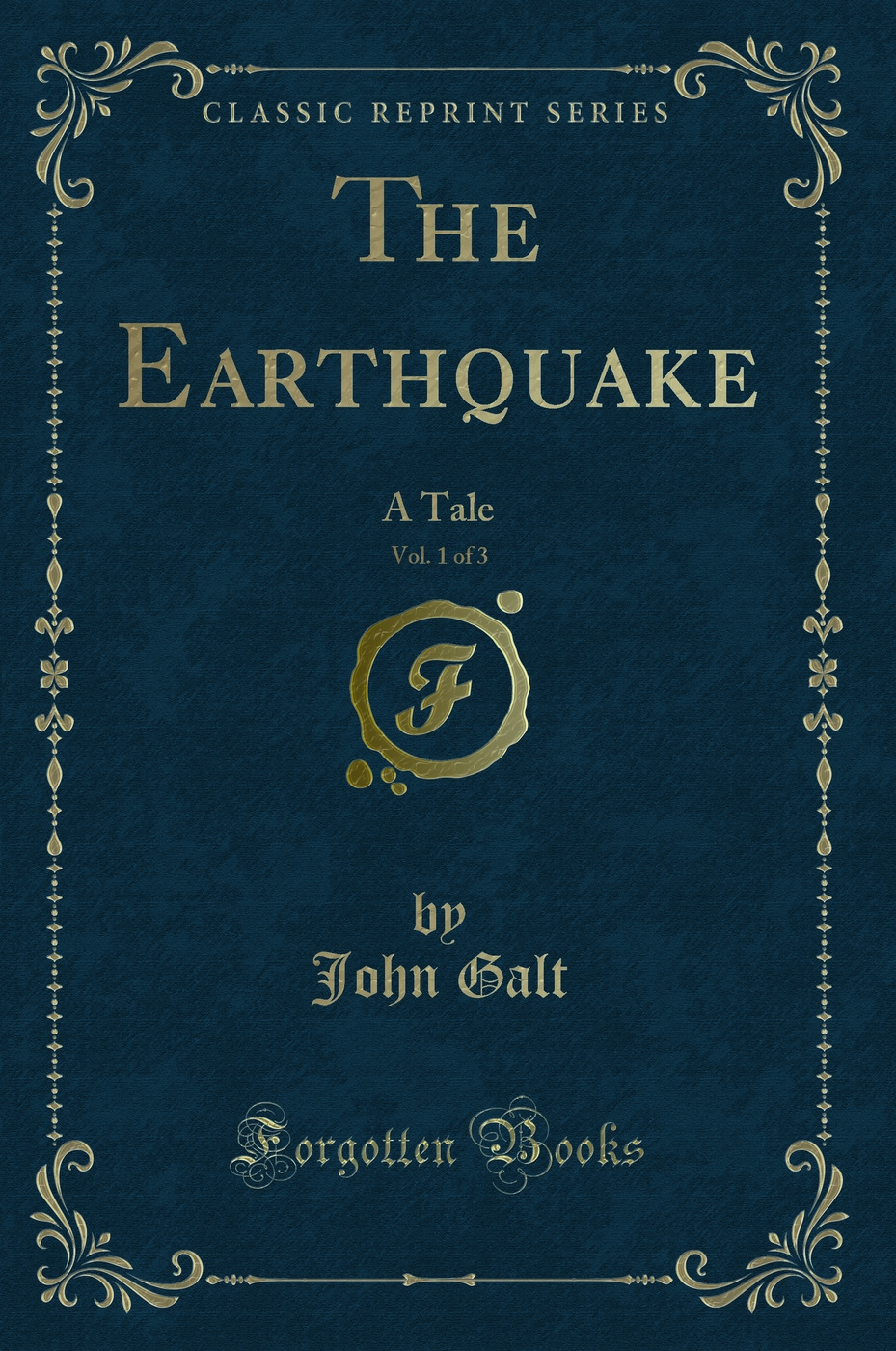 The Earthquake, Vol. 1 of 3: A Tale (Classic Reprint)