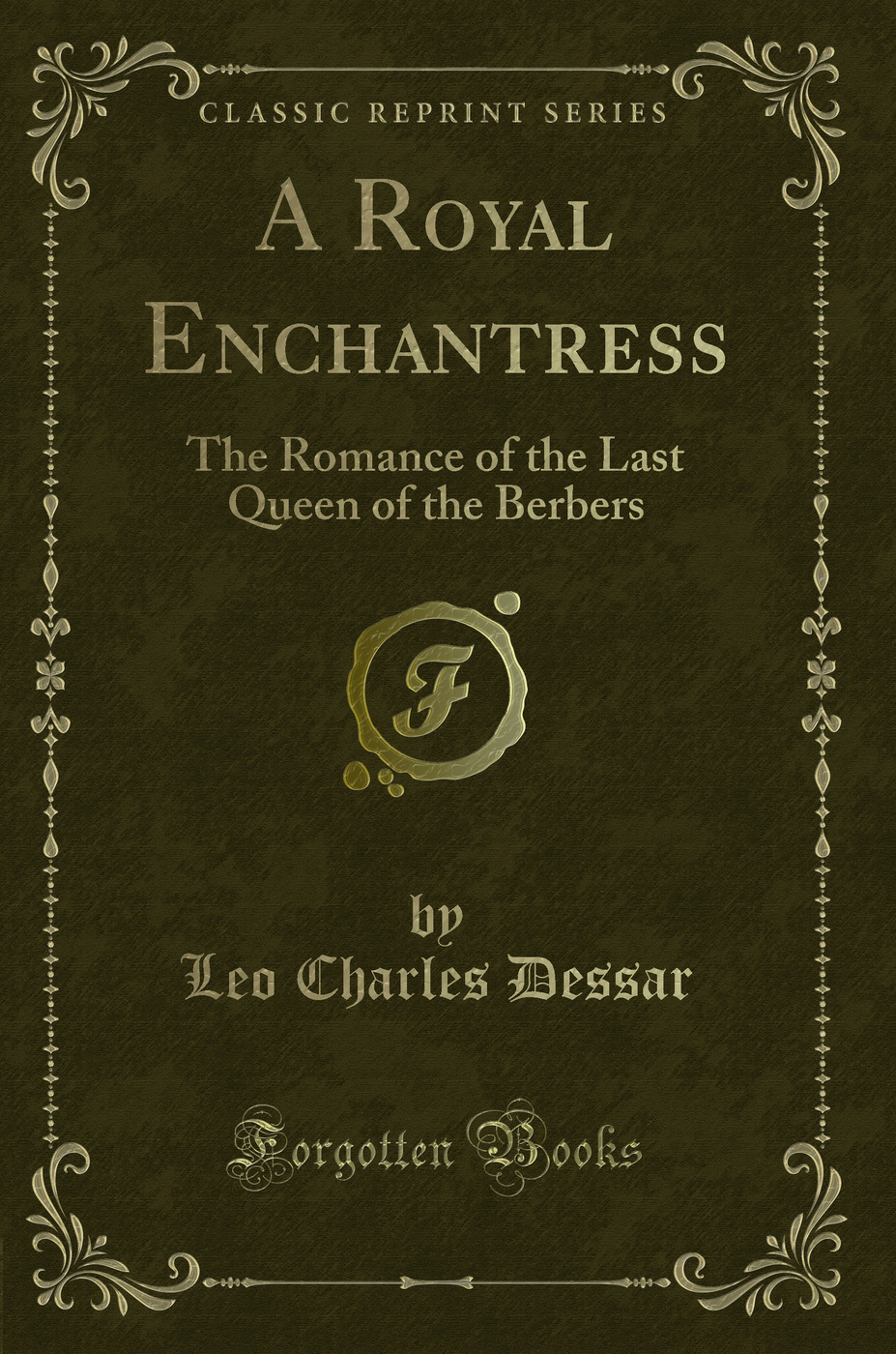 A Royal Enchantress: The Romance of the Last Queen of the Berbers (Classic Reprint)