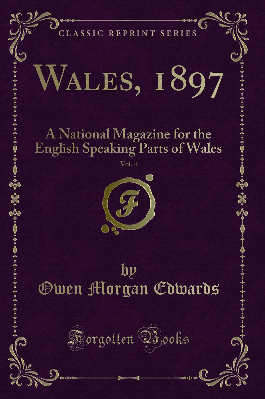 Wales, 1897, Vol. 4: A National Magazine for the English Speaking Parts of Wales (Classic Reprint)