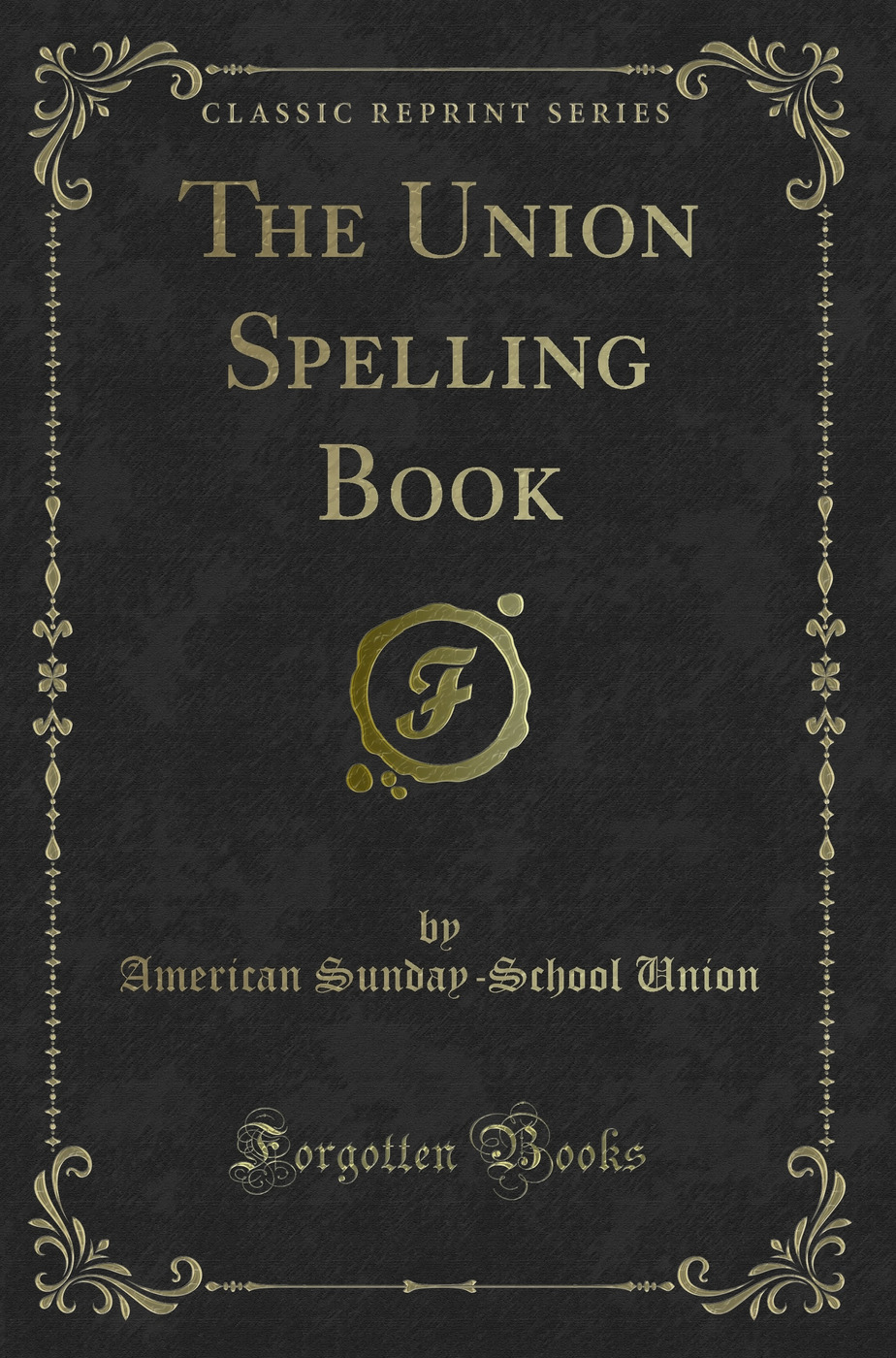 The Union Spelling Book (Classic Reprint)