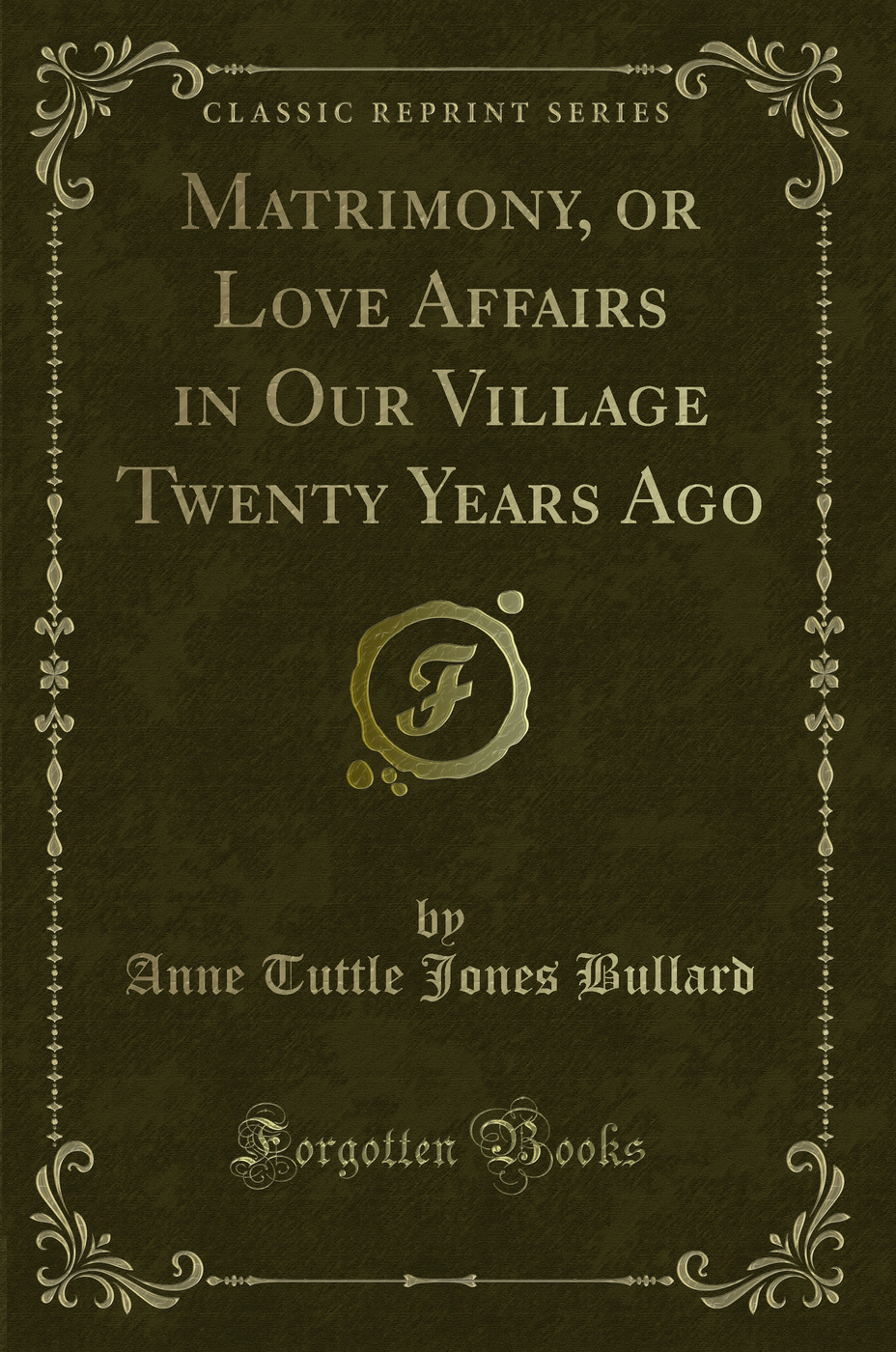 Matrimony, or Love Affairs in Our Village Twenty Years Ago (Classic Reprint)