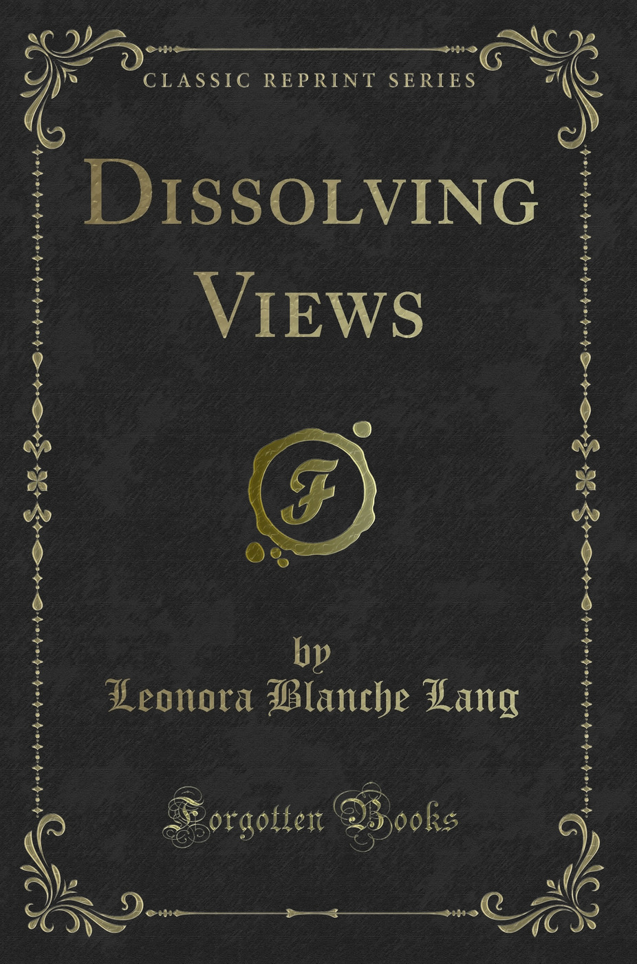 Dissolving Views (Classic Reprint)