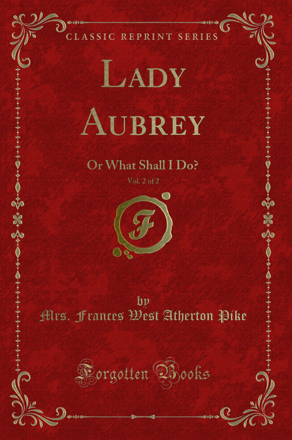 Lady Aubrey, Vol. 2 of 2: Or What Shall I Do? (Classic Reprint)