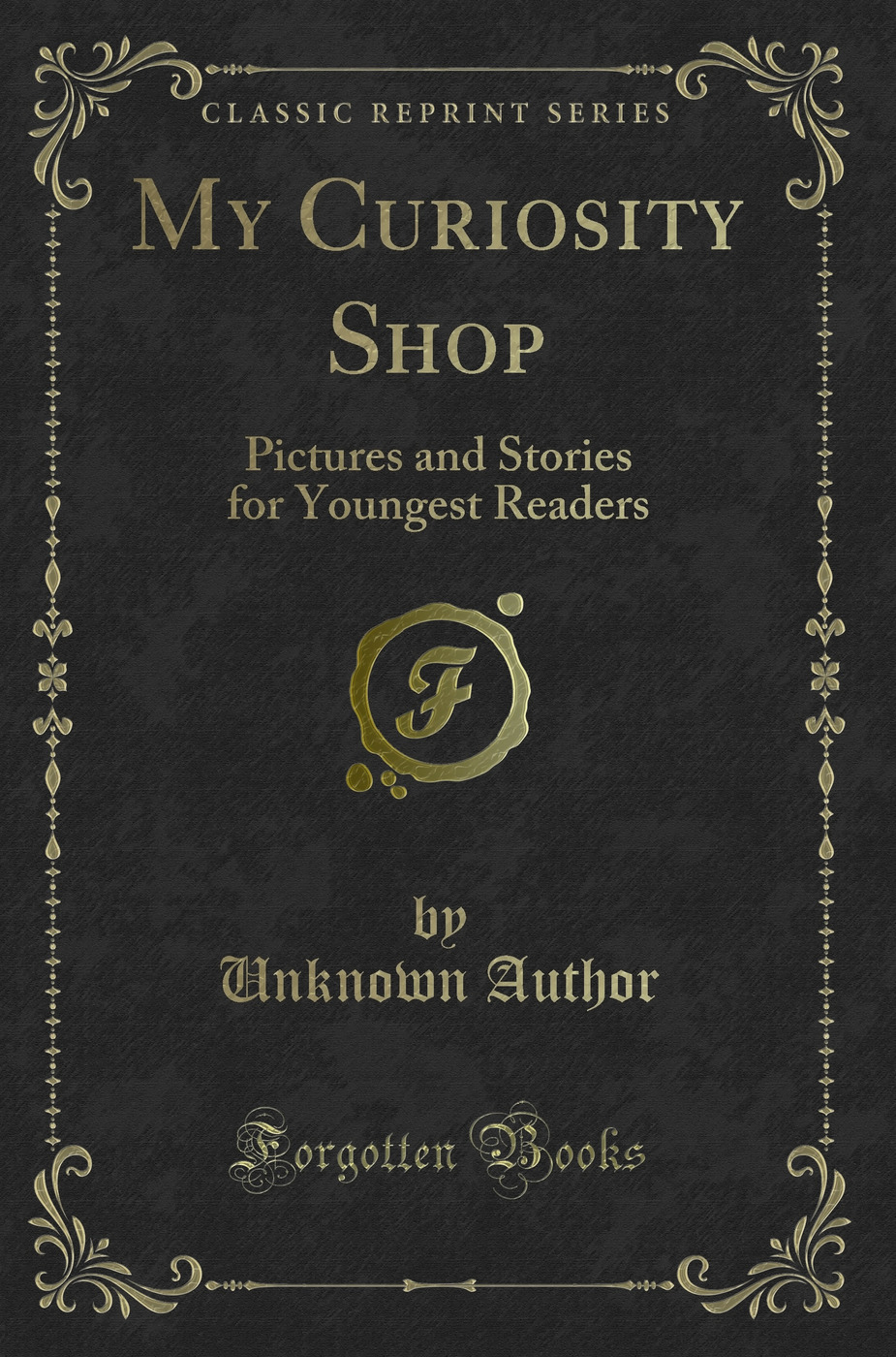 My Curiosity Shop: Pictures and Stories for Youngest Readers (Classic Reprint)