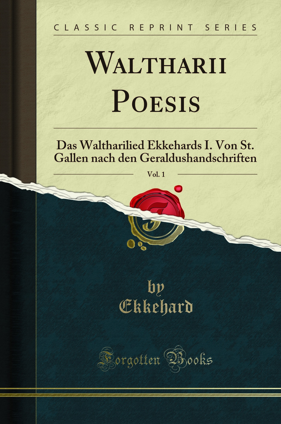 Waltharii Poesis, Vol. 1: Das Waltharilied Ekkehards I. Von St. Gallen nach den Geraldushandschriften (Classic Reprint)