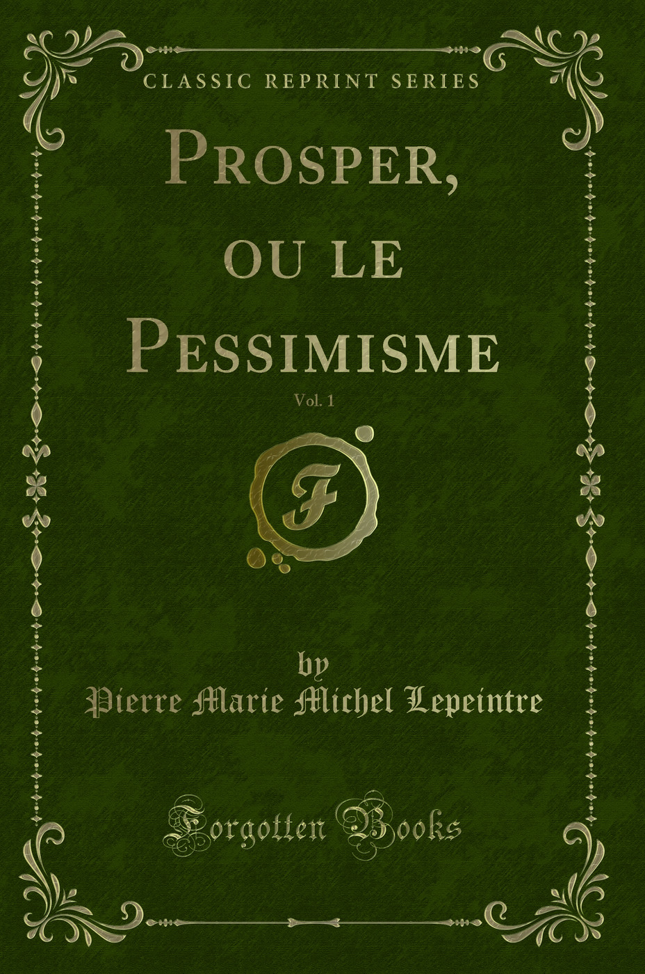 Prosper, ou le Pessimisme, Vol. 1 (Classic Reprint)