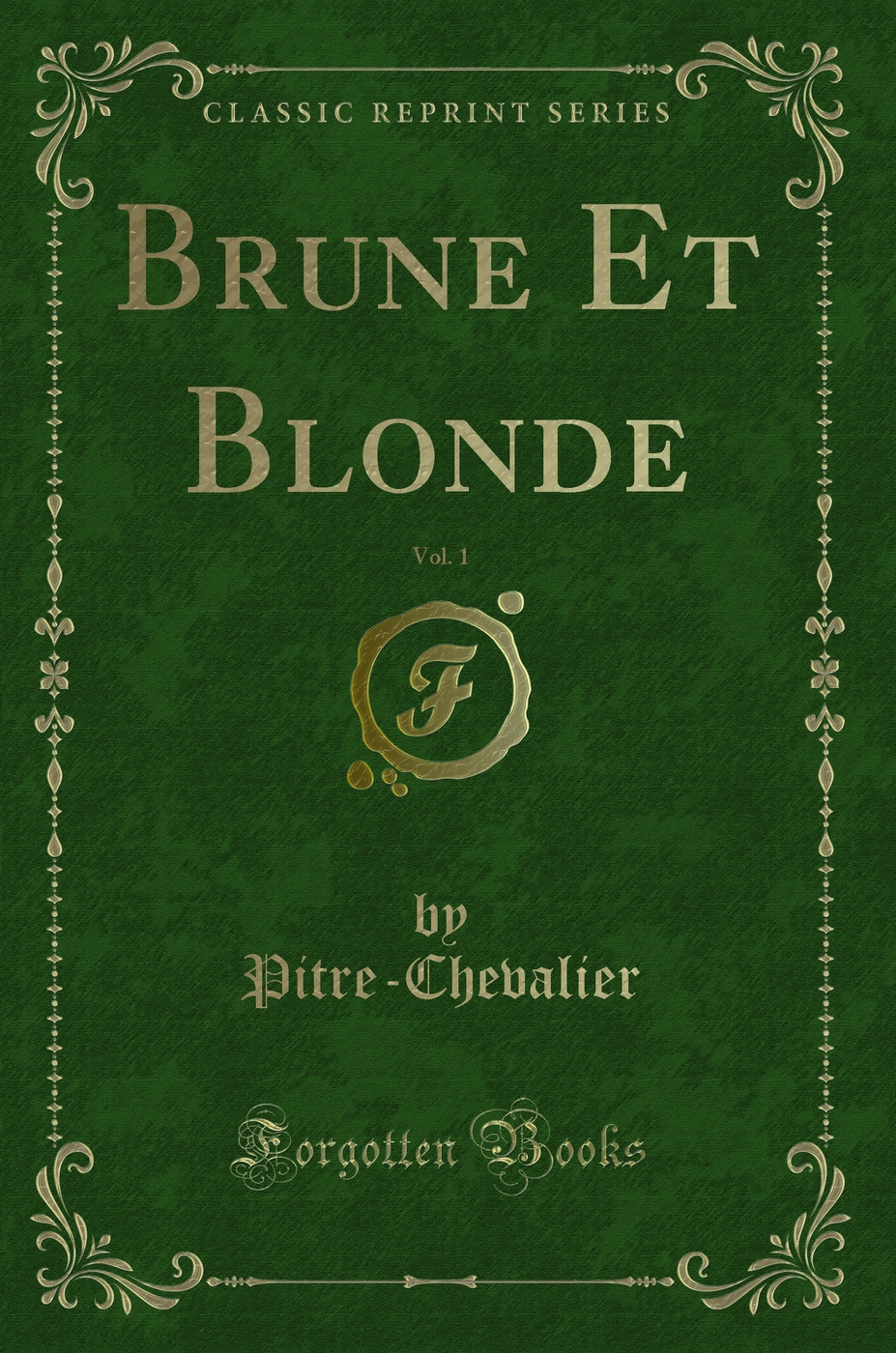 Brune Et Blonde, Vol. 1 (Classic Reprint)