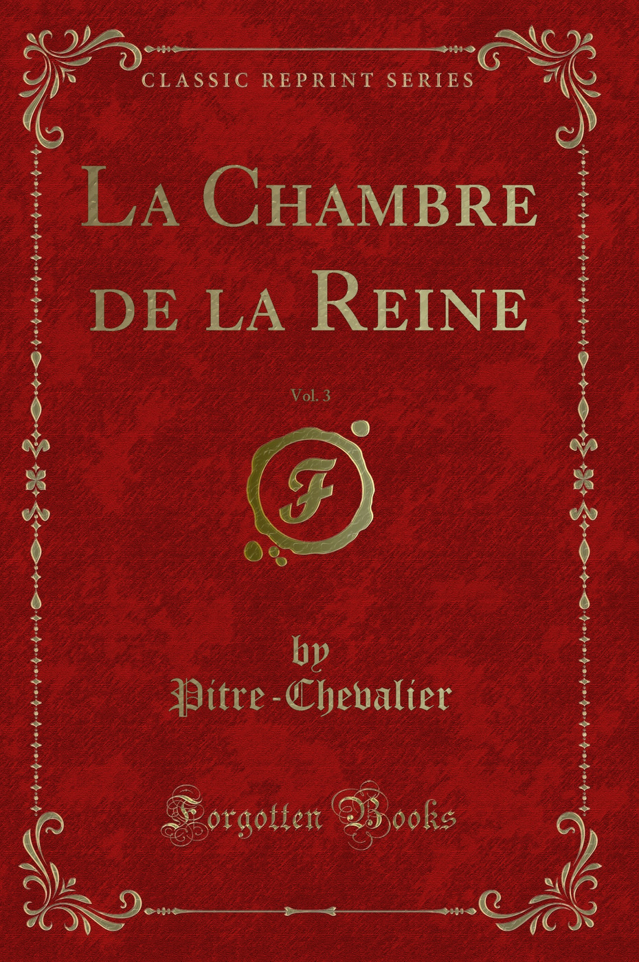 La Chambre de la Reine, Vol. 3 (Classic Reprint)