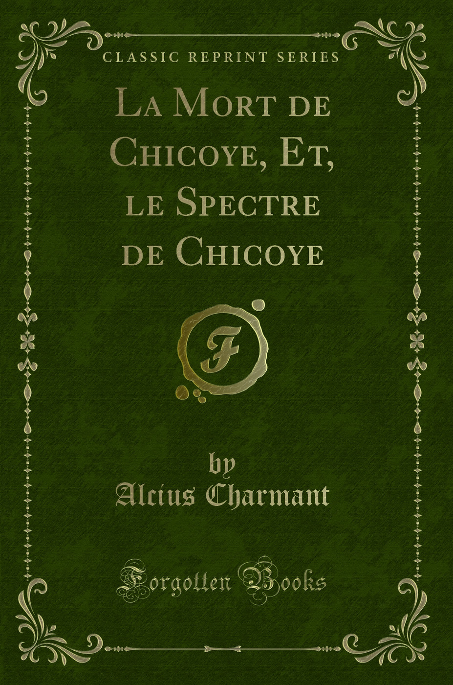 La Mort de Chicoye, Et, le Spectre de Chicoye (Classic Reprint)