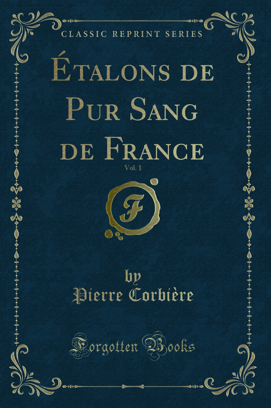 Étalons de Pur Sang de France, Vol. 1 (Classic Reprint)