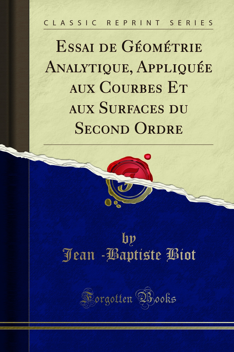 Essai de Géométrie Analytique, Appliquée aux Courbes Et aux Surfaces du Second Ordre (Classic Reprint)
