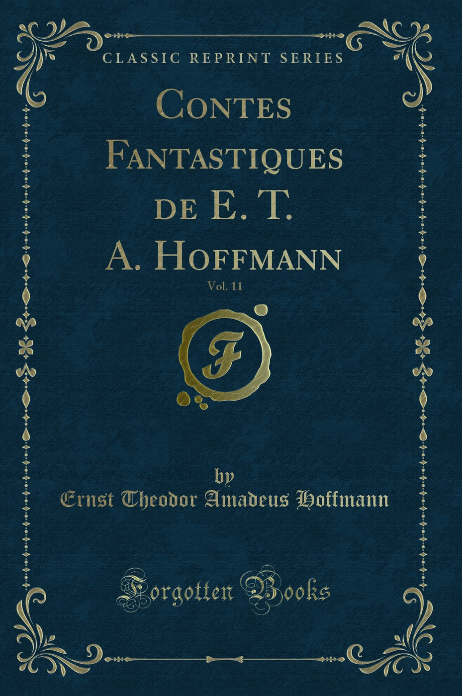 Contes Fantastiques de E. T. A. Hoffmann, Vol. 11 (Classic Reprint)