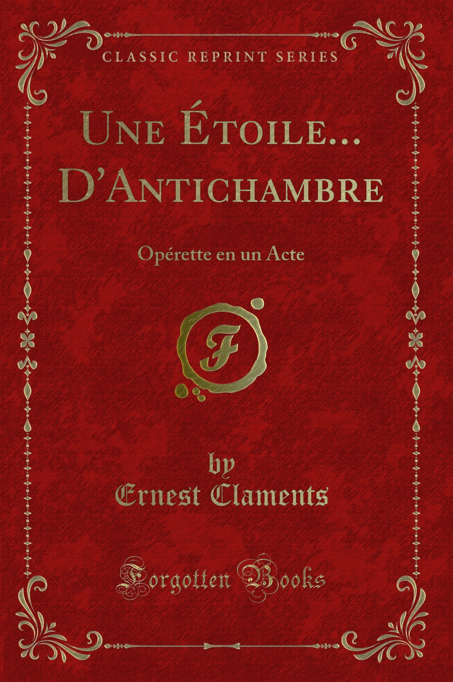 Une Étoile... D'Antichambre: Opérette en un Acte (Classic Reprint)