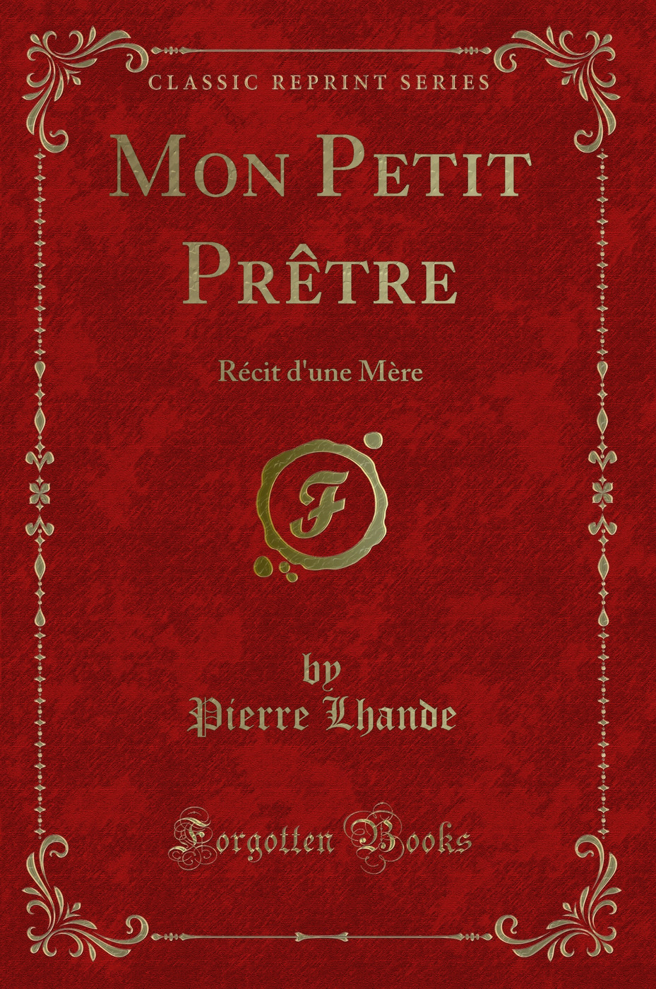 Mon Petit Prêtre: Récit d'une Mère (Classic Reprint)