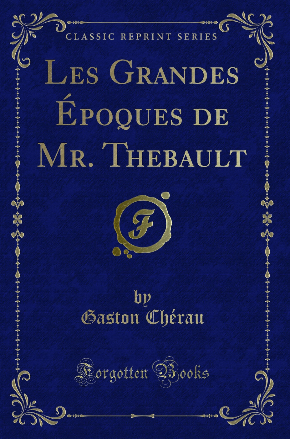 Les Grandes Époques de Mr. Thebault (Classic Reprint)