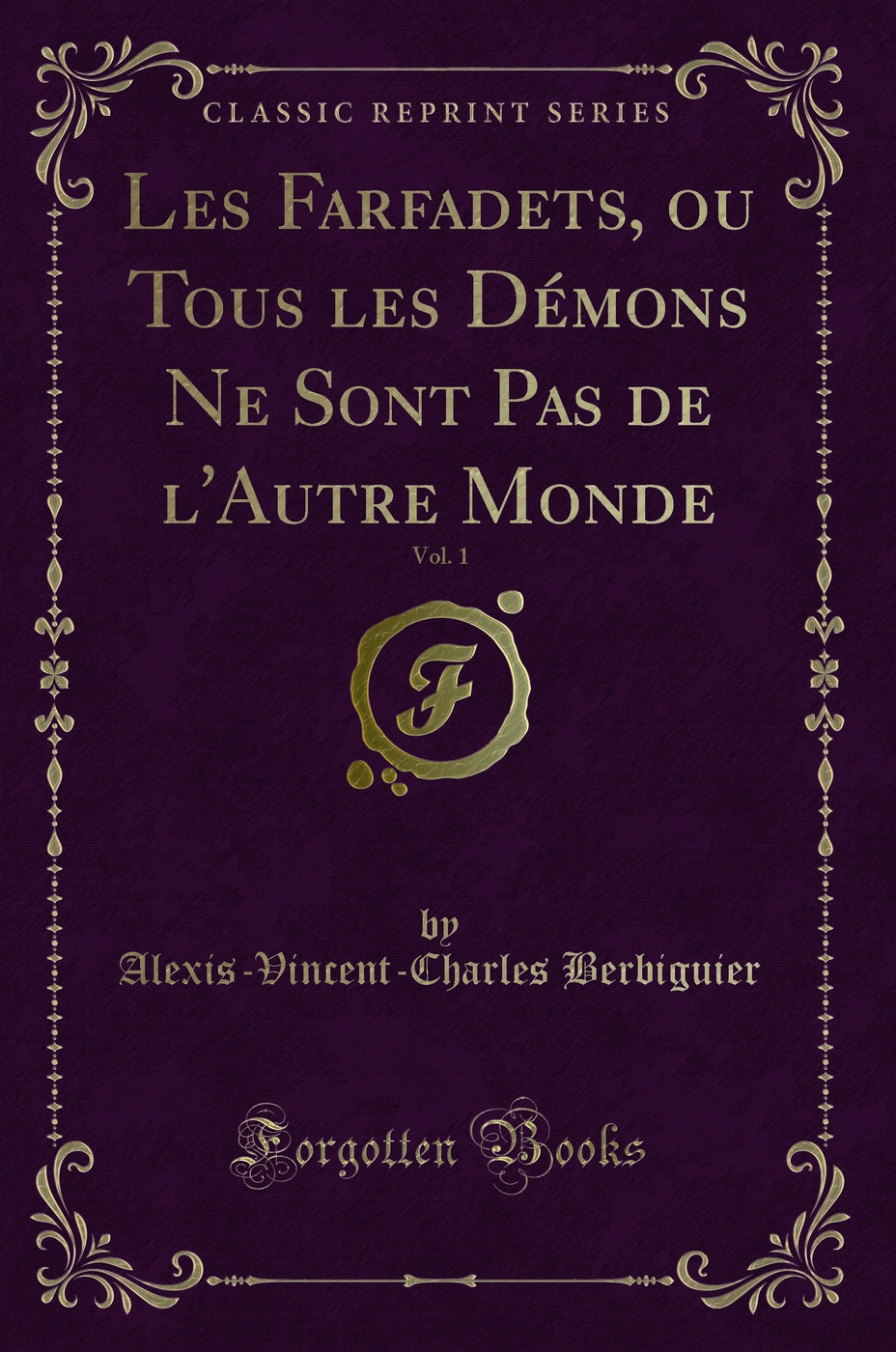Les Farfadets, ou Tous les Démons Ne Sont Pas de l'Autre Monde, Vol. 1 (Classic Reprint)