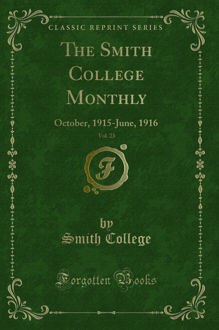 The Smith College Monthly, Vol. 23: October, 1915-June, 1916 (Classic Reprint)