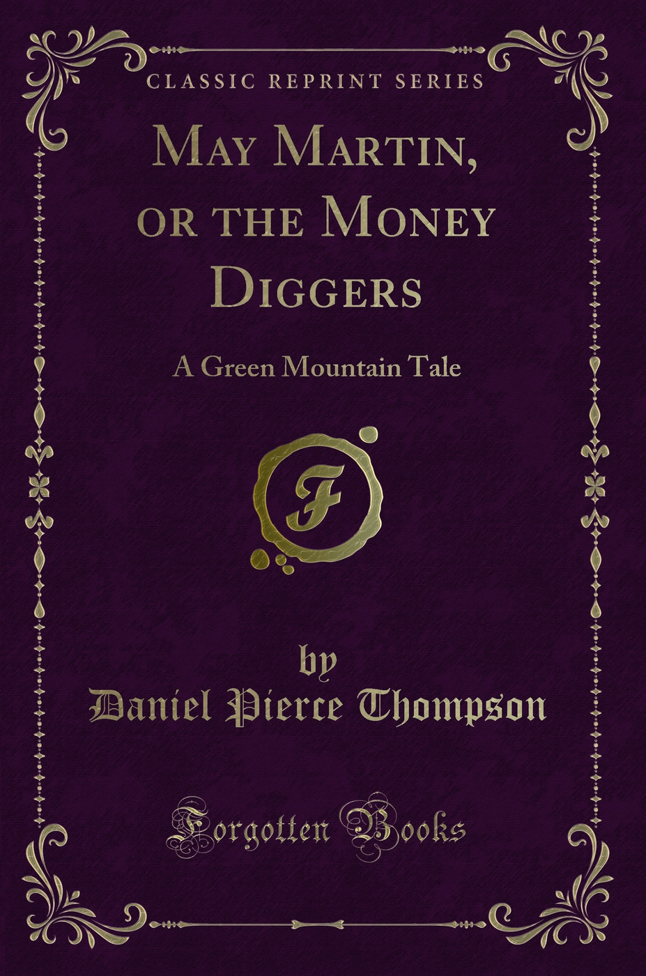 May Martin, or the Money Diggers: A Green Mountain Tale (Classic Reprint)