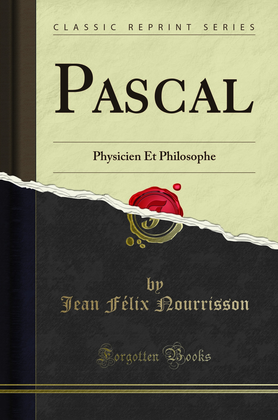 Pascal: Physicien Et Philosophe (Classic Reprint)