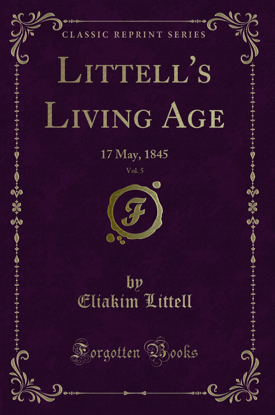 Littell's Living Age, Vol. 5: 17 May, 1845 (Classic Reprint)