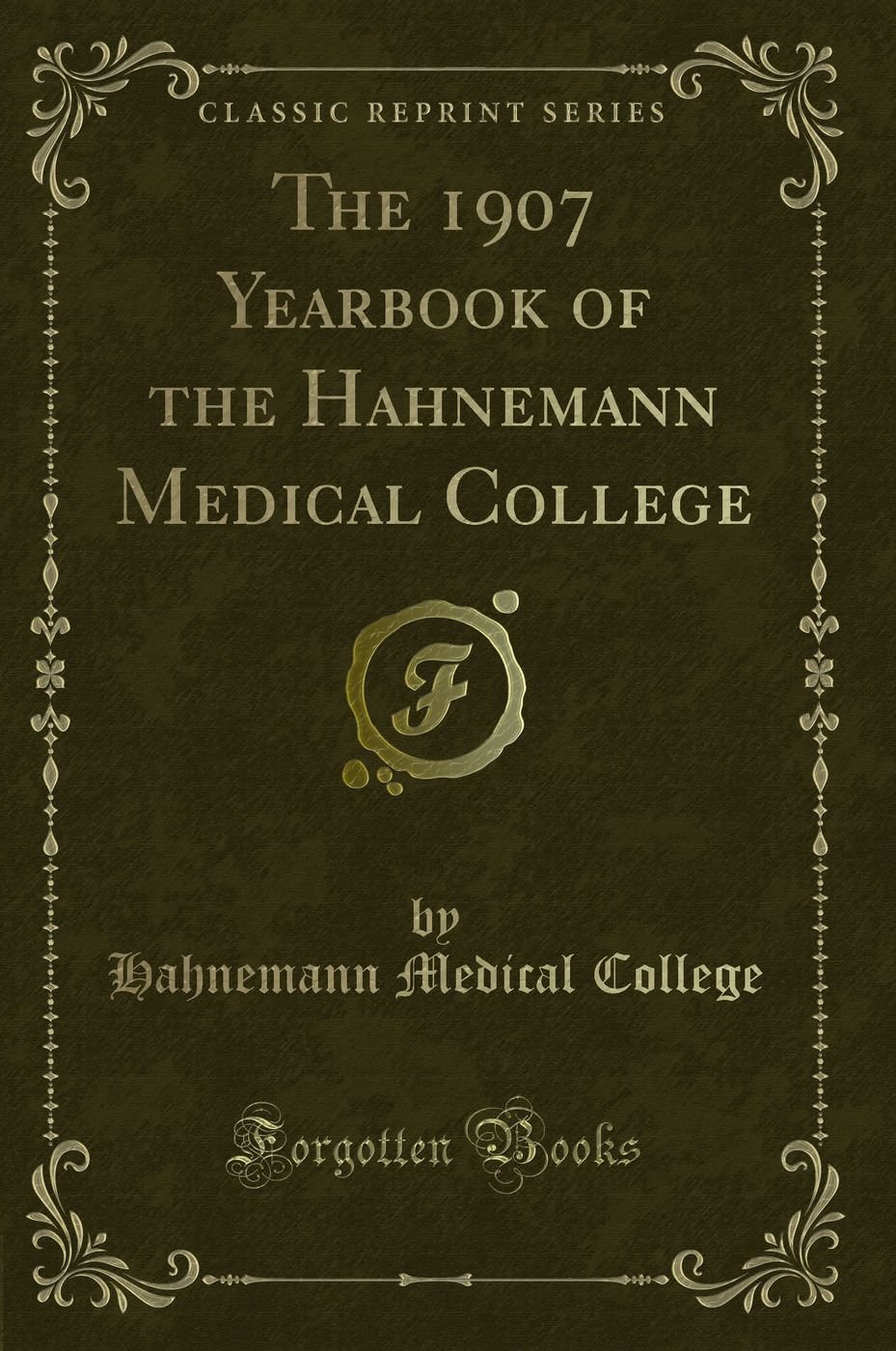 The 1907 Yearbook of the Hahnemann Medical College (Classic Reprint)