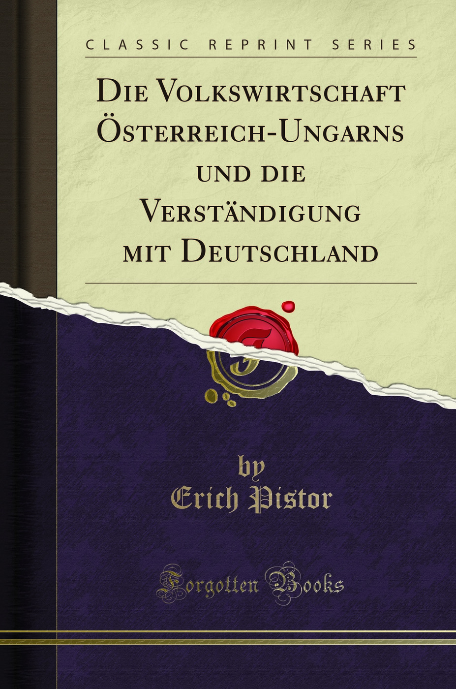Die Volkswirtschaft Österreich-Ungarns und die Verständigung mit Deutschland (Classic Reprint)