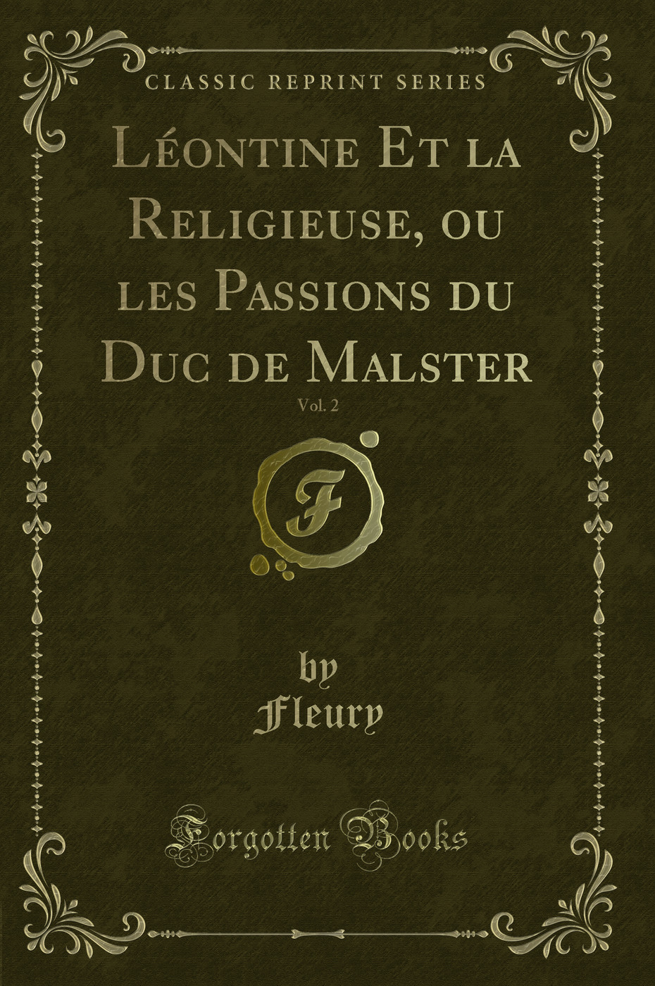 Léontine Et la Religieuse, ou les Passions du Duc de Malster, Vol. 2 (Classic Reprint)