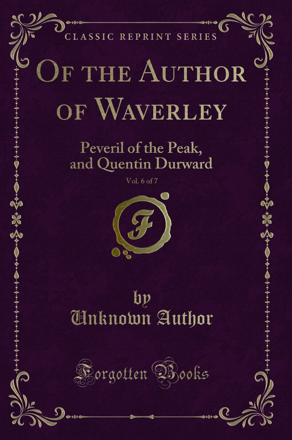 Of the Author of Waverley, Vol. 6 of 7: Peveril of the Peak, and Quentin Durward (Classic Reprint)