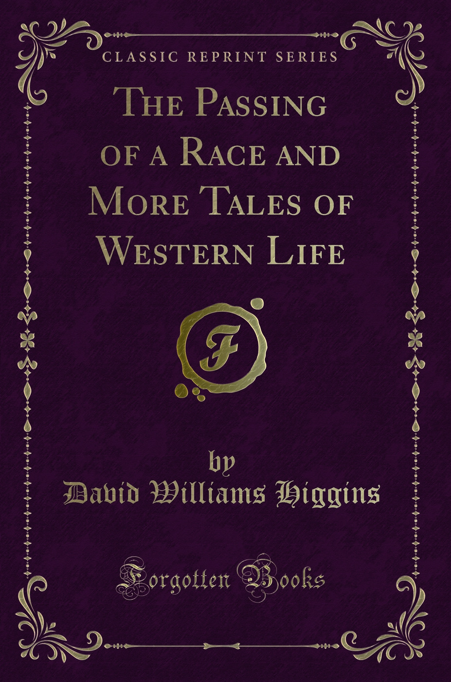 The Passing of a Race and More Tales of Western Life (Classic Reprint)