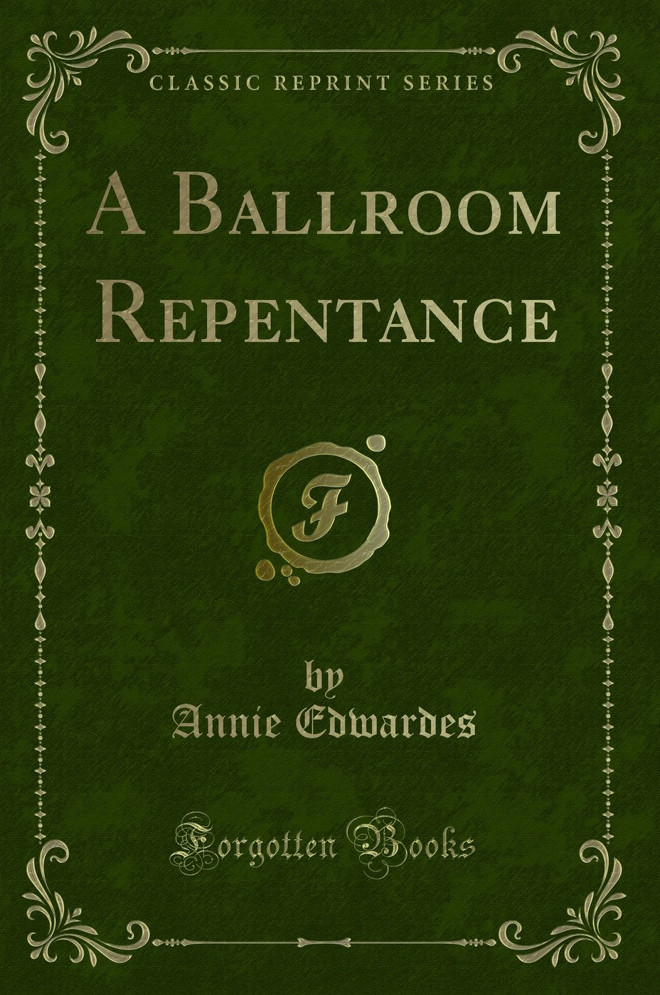A Ballroom Repentance (Classic Reprint)