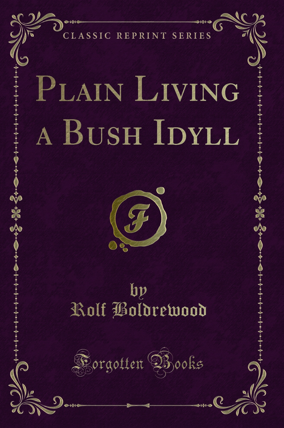 Plain Living a Bush Idyll (Classic Reprint)