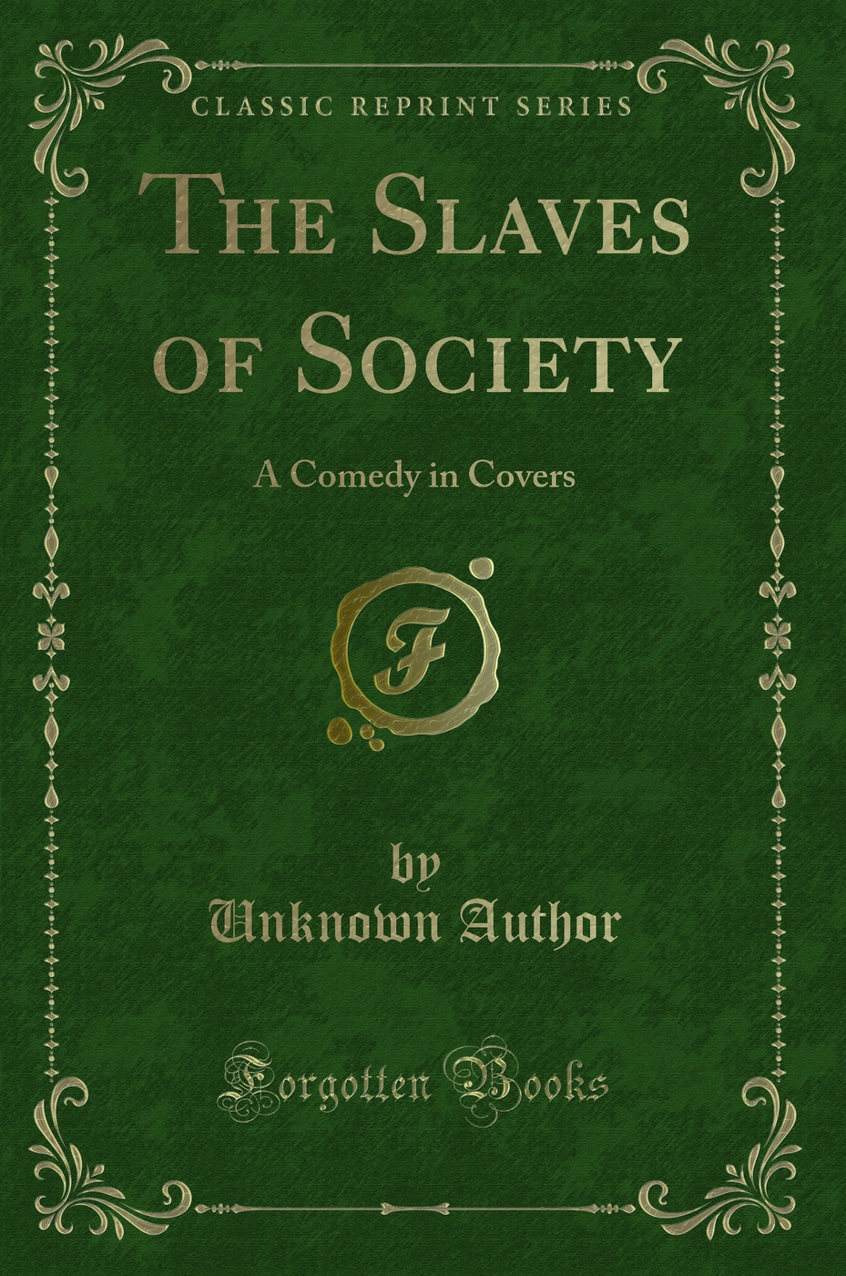 The Slaves of Society: A Comedy in Covers (Classic Reprint)