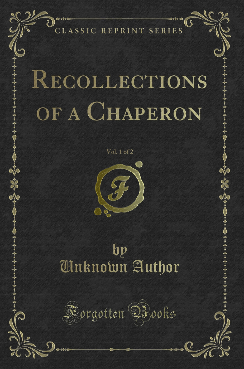 Recollections of a Chaperon, Vol. 1 of 2 (Classic Reprint)