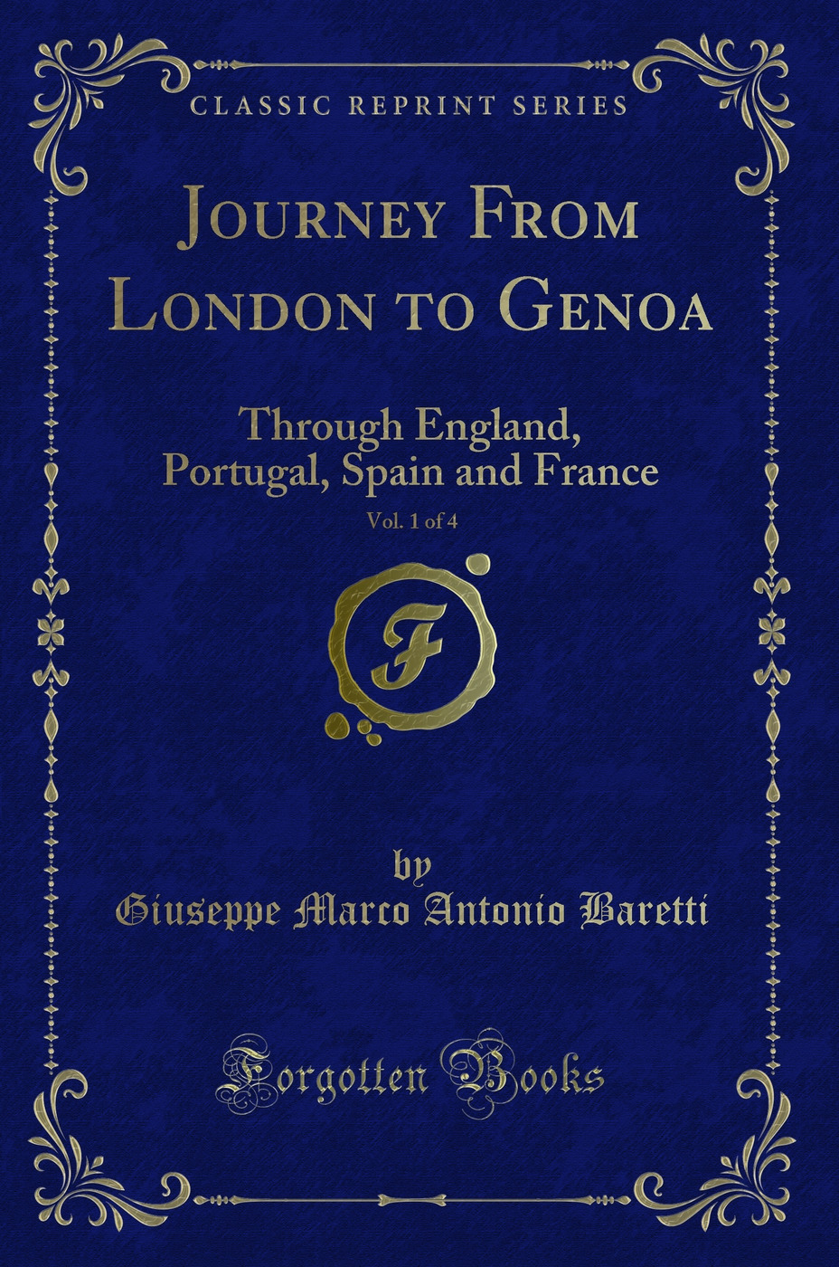 Journey From London to Genoa, Vol. 1 of 4: Through England, Portugal, Spain and France (Classic Reprint)
